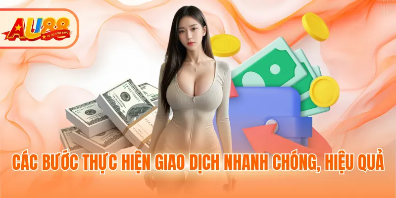 Các bước thực hiện giao dịch nhanh chóng, hiệu quả